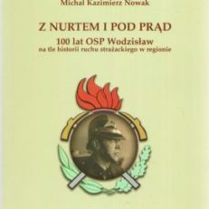 Z nurtem i pod prąd. 100 lat OSP Wodzisław na tle historii ruchu strażackiego w regionie