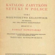 POWIAT nowotarski. Katalog zabytków sztuki w Polsce. Tom I województwo krakowskie. Zeszyt 11.