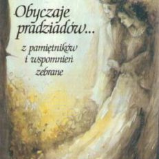 Obyczaje pradziadów z pamiętników i wspomnień zebrane