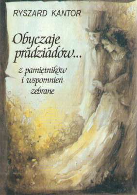 Obyczaje pradziadów z pamiętników i wspomnień zebrane