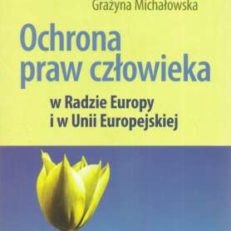 Ochrona praw człowieka w Radzie Europy i w Unii Europejskiej