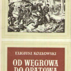 Od Węgrowa do Opatowa. 3.II.1863 – 21.II.1864. Wybrane bitwy z powstania styczniowego