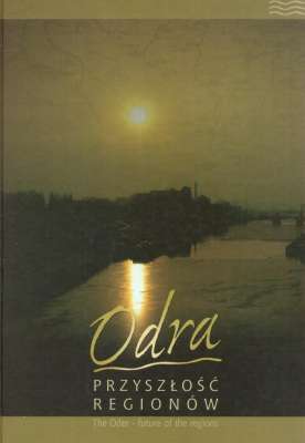 ODRA. Przyszłość regionów. The Oder. Future of the regions