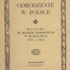 ODRODZENIE w Polsce. Przewodnik po Wystawie w Muzeum Narodowym w Warszawie 1953 – 1954