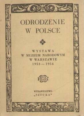 ODRODZENIE w Polsce. Przewodnik po Wystawie w Muzeum Narodowym w Warszawie 1953 – 1954