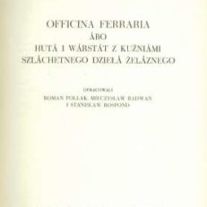 Officina Ferraria abo Huta i Warstat z Kuźniami szlachetnego dzieła żelaznego.