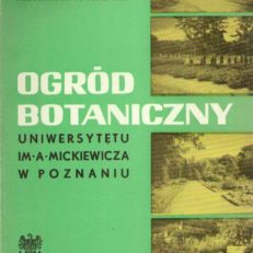 Ogród Botaniczny Uniwersytetu im. Adama Mickiewicza w Poznaniu. Dzieje i perspektywy rozwoju