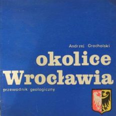 Okolice Wrocławia. Przewodnik geologiczny.