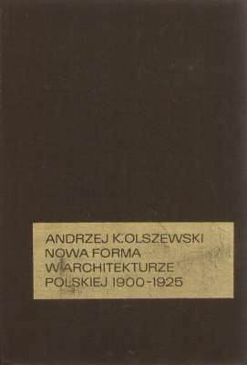Nowa forma w architekturze polskiej 1900-1925. Teoria i praktyka
