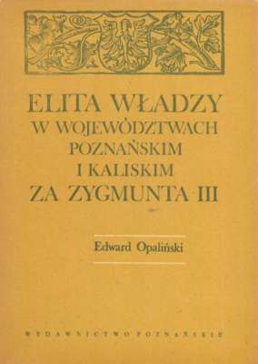 Elita władzy w województwach poznańskim i kaliskim za Zygmunta III