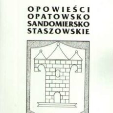Opowieści opatowsko-sandomiersko-staszowskie