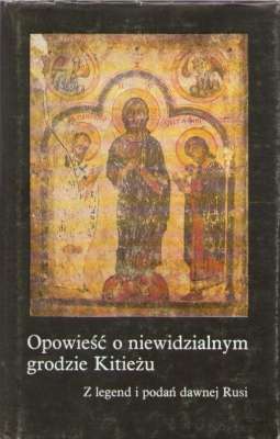 OPOWIEŚĆ o niewidzialnym grodzie Kitieżu. Z legend i podań dawnej Rusi
