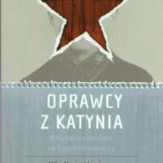 Oprawcy z Katynia. Rosyjski dziennikarz na tropie zbrodniarzy