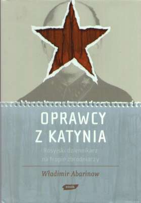 Oprawcy z Katynia. Rosyjski dziennikarz na tropie zbrodniarzy