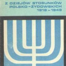 Szkice z dziejów stosunków polsko-żydowskich 1918-1949.