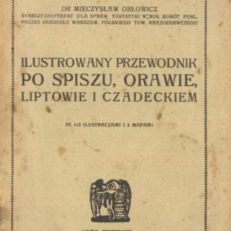 Ilustrowany przewodnik po Spiszu, Orawie, Liptowie i Czadeckiem