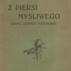 Z piersi myśliwego. Liryki, Legendy myśliwskie.