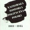 Najnowsza historia polityczna Polski 1864-1945. Tom 1-3