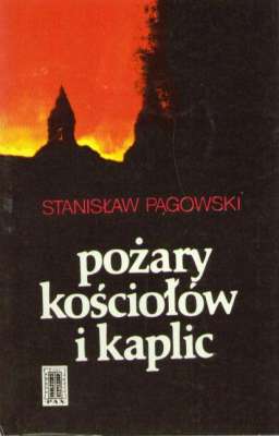Pożary kościołów i kaplic. Zagrożenie zapobieganie gaszenie