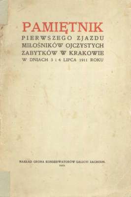 PAMIĘTNIK Pierwszego Zjazdu Miłośników Ojczystych Zabytków w Krakowie  dniach 3 i 4 lipca 1911 roku