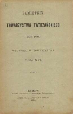 PAMIĘTNIK Towarzystwa Tatrzańskiego rok 1895. Wydawnictw Towarzystwa tom XVI.