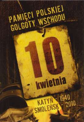 PAMIĘCI polskiej Golgoty Wschodu. 70. rocznica Katyń 1940-2010. Wielka tragedia polskiego narodu. XVI stacja drogi krzyżowej Polaków. Smoleńsk 2010