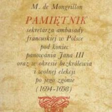Pamiętnik sekretarza ambasady francuskiej w Polsce pod koniec panowania Jana III oraz w okresie bezkrólewia i wolnej elekcji po jego zgonie (1694-1698)
