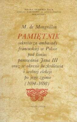 Pamiętnik sekretarza ambasady francuskiej w Polsce pod koniec panowania Jana III oraz w okresie bezkrólewia i wolnej elekcji po jego zgonie (1694-1698)