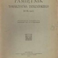 PAMIĘTNIK Towarzystwa Tatrzańskiego rok 1907. Wydawnictw Towarzystwa tom XXVIII.