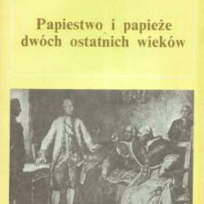 Papiestwo i papieże dwóch ostatnich wieków