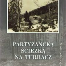Partyzancką ścieżką na Turbacz. Ścieżka edukacyjna