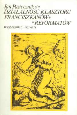 Działalność klasztoru franciszkanów-reformatów w Krakowie 1625 - 1978