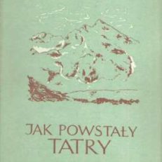 Jak powstały Tatry. Wyd.III uzupełnione.