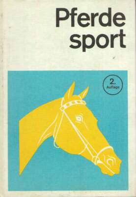 PFERDESPORT. Ein Handbuch für Trainer, Übungsleiter, Pferdezüchter und Aktive.