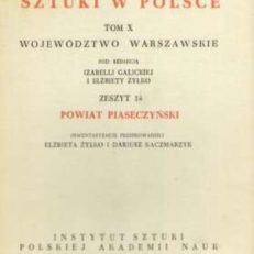 POWIAT piaseczyński. Katalog zabytków sztuki w Polsce. Tom X. Dawne województwo warszawskie pod redakcją Izabelli Galickiej i Hanny Sygietyńskiej zeszyt 14