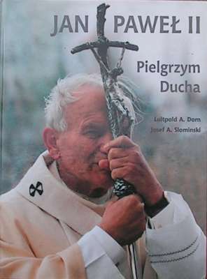 Jan Paweł II. Pielgrzym Ducha.