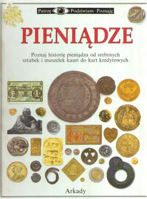 Pieniądze. Poznaj historię pieniądza od srebrnych sztabek i muszelek kauri do kart kredytowych