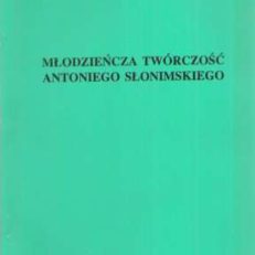 Młodzieńcza twórczość Antoniego Słonimskiego. Teksty i konteksty