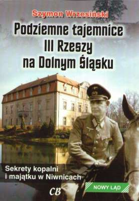 Podziemne tajemnice III Rzeszy na Dolnym Śląsku. Sekrety kopalni i majątku w Niwnicach