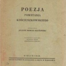POEZJA Powstania Kościuszkowskiego. Zebrał oraz zaopatrzył wstępem i objaśnieniami Juliusz Nowak-Dłużewski.