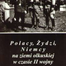 POLACY, Żydzi, Niemcy na ziemi olkuskiej w czasie II wojny światowej