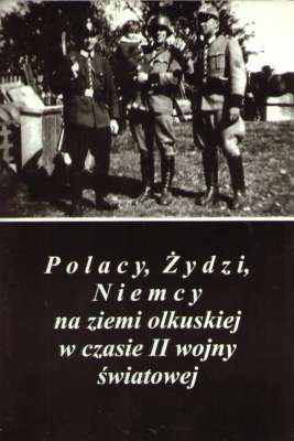 POLACY, Żydzi, Niemcy na ziemi olkuskiej w czasie II wojny światowej