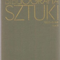 POLSKA bibliografia sztuki 1801 – 1944. Tom II. Rysunek, grafika, sztuka książki i druku