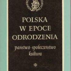 POLSKA w epoce Odrodzenia. Państwo. Społeczeństwo. Kultura