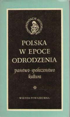POLSKA w epoce Odrodzenia. Państwo. Społeczeństwo. Kultura