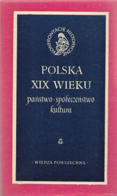POLSKA XIX wieku. Państwo. Społeczeństwo. Kultura