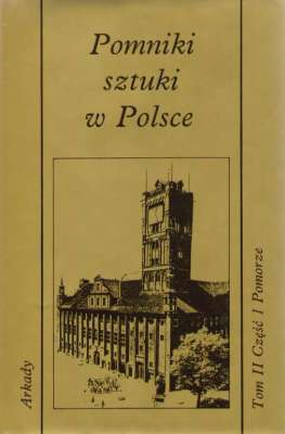 Pomniki sztuki w Polsce. Tom II. Część 1. Pomorze.