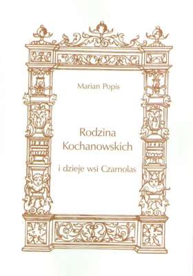 Rodzina Kochanowskich i dzieje wsi Czarnolas