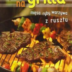 PORA na grilla. Mięsa, ryby, warzywa z rusztu