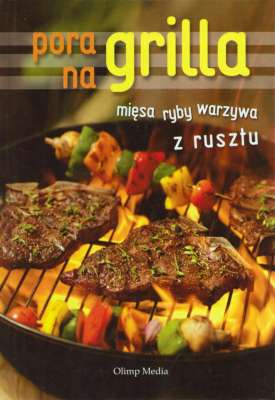 PORA na grilla. Mięsa, ryby, warzywa z rusztu
